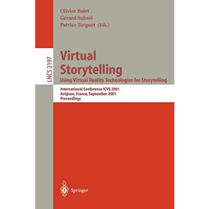 Virtual Storytelling. Using Virtual Reality Technologies for Storytelling: International Conference ICVS 2001 Avignon, France, September 27-28, 2001 ... 2197 (Lecture Notes in Computer Science)