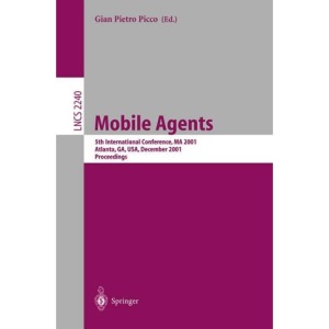 Mobile Agents: 5th International Conference, MA 2001 Atlanta, GA, USA, December 2-4, 2001 Proceedings: 2240 (Lecture Notes in Computer Science)