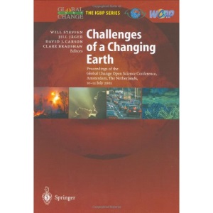 Challenges of a Changing Earth: Proceedings of the Global Change Open Science Conference, Amsterdam, The Netherlands, 10-13 July 2001 (Global Change - The IGBP Series  (closed))