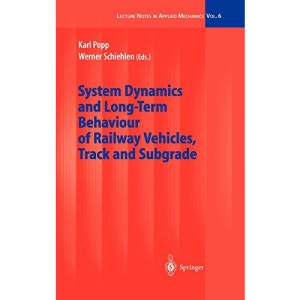 System Dynamics and Long-Term Behaviour of Railway Vehicles, Track and Subgrade: 6 (Lecture Notes in Applied and Computational Mechanics)