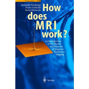 How does MRI work?: An Introduction to the Physics and Function of Magnetic Resonance Imaging