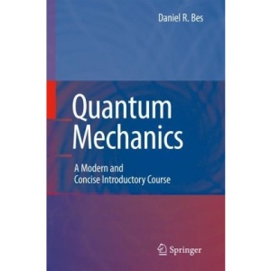 Quantum Mechanics: A Modern and Concise Introductory Course (Advanced Texts in Physics)