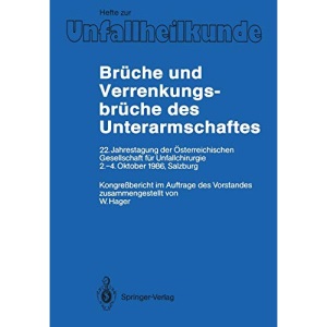 Brüche und Verrenkungsbrüche des Unterarmschaftes: 22. Jahrestagung der Österreichischen Gesellschaft für Unfallchirurgie, 2.-4. Oktober 1986, . . . ... (Hefte zur Zeitschrift Der Unfallchirurg)
