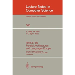 PARLE '89 - Parallel Architectures and Languages Europe: Volume I: Parallel Architectures, Eindhoven, The Netherlands, June 12-16, 1989; Proceedings: 365 (Lecture Notes in Computer Science)