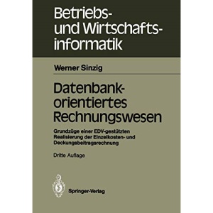 Datenbankorientiertes Rechnungswesen: Grundzüge einer EDV-Gestützten Realisierung der Einzelkosten- und Deckungsbeitragsrechnung (Betriebs- und Wirtschaftsinformatik) (German Edition): 6