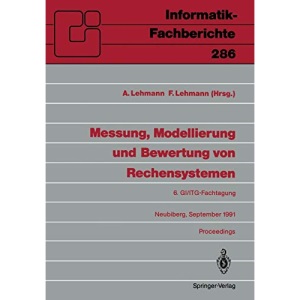 Messung, Modellierung und Bewertung von Rechensystemen: 6. GI/ITG-Fachtagung, Neubiberg, 18.-20. September 1991 Proceedings (Informatik-Fachberichte) (German Edition): 286