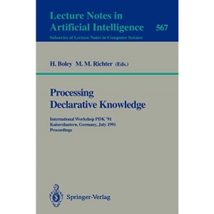 Processing Declarative Knowledge: International Workshop PDK '91, Kaiserslautern, Germany, July 1-3, 1991. Proceedings: 567 (Lecture Notes in Computer Science)