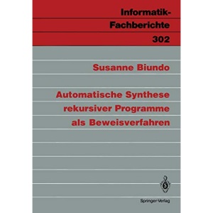 Automatische Synthese rekursiver Programme als Beweisverfahren (Informatik-Fachberichte) (German Edition): 302