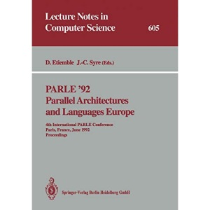 PARLE '92. Parallel Architectures and Languages Europe: 4th International PARLE Conference, Paris, France, June 15-18, 1992 Proceedings (Lecture Notes in Computer Science)