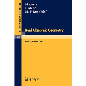 Real Algebraic Geometry: Proceedings of the Conference held in Rennes, France, June 24-28, 1991: v. 1524 (Lecture Notes in Mathematics)