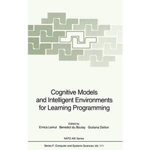 Cognitive Models and Intelligent Environments for Learning Programming: Proceedings of the NATO Advanced Research Workshop on Cognitive Models and ... 17-21, 1992: 111 (Nato ASI Subseries F:)