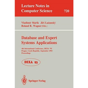 Database and Expert Systems Applications: 4th International Conference, DEXA'93, Prague, Czech Republic, September 6-8, 1993 Proceedings: 720 (Lecture Notes in Computer Science)
