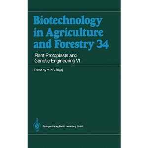 Plant Protoplasts and Genetic Engineering VI: 34 (Biotechnology in Agriculture and Forestry)