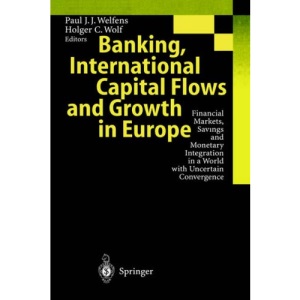 Banking, International Capital Flows and Growth in Europe: Financial Markets, Savings and Monetary Integration in a World with Uncertain Convergence