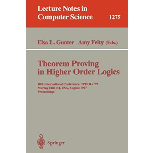 Theorem Proving in Higher Order Logics: 10th International Conference, TPHOLs'97, Murray Hill, NJ, USA, August 19-22, 1997, Proceedings: 1275 (Lecture Notes in Computer Science)