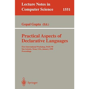 Practical Aspects of Declarative Languages: First International Workshop, PADL'99, San Antonio, Texas, USA, January 18-19, 1999, Proceedings: 1551 (Lecture Notes in Computer Science)