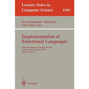 Implementation of Functional Languages: 10th International Workshop, IFL'98, London, UK, September 9-11, 1998, Selected Papers (Lecture Notes in Computer Science)