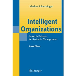 Intelligent Organizations: Powerful Models for Systemic Management