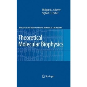 Theoretical Molecular Biophysics (Biological and Medical Physics, Biomedical Engineering)