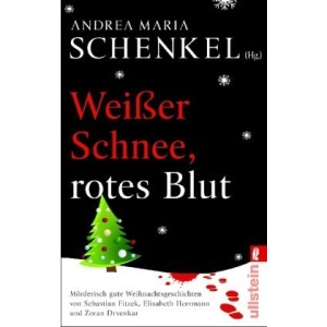 Weißer Schnee, rotes Blut: Mörderisch gute Weihnachtsgeschichten von Sebastian Fitzek, Elisabeth Herrmann und Zoran Drvenkar