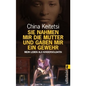 Sie nahmen mir die Mutter und gaben mir ein Gewehr: Mein Leben als Kindersoldatin