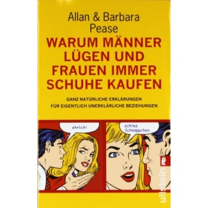 Warum Männer lügen und Frauen immer Schuhe kaufen: Ganz natürliche Erklärungen für eigentlich unerklärliche Beziehungen