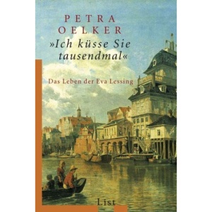 Ich küsse Sie tausendmal: Das Leben der Eva Lessing