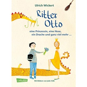 Ritter Otto, eine Prinzessin, eine Hexe, ein Drache und ganz viel mehr ...: Das Vorlesebuch von Ulrich Wickert