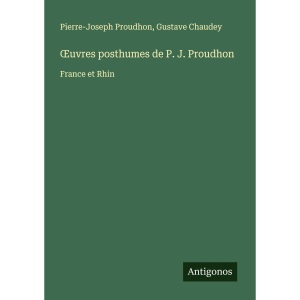 OEuvres posthumes de P. J. Proudhon: France et Rhin