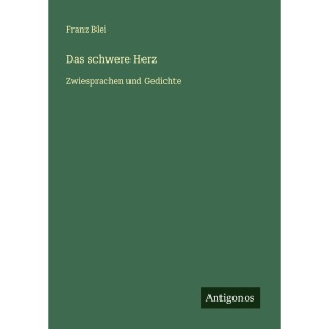 Das schwere Herz: Zwiesprachen und Gedichte