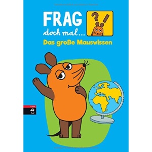 Frag doch mal ... die Maus! Das große Mauswissen