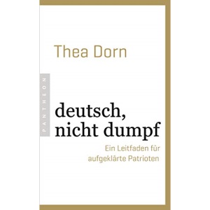 deutsch, nicht dumpf: Ein Leitfaden für aufgeklärte Patrioten