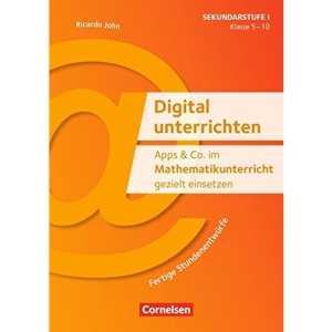 Apps & Co. im Mathematikunterricht gezielt einsetzen - Klasse 5-10 - Kopiervorlagen: Fertige Stundenentwürfe