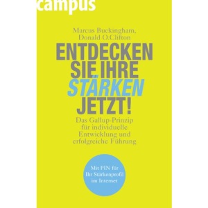 Entdecken Sie Ihre Stärken jetzt!: Das Gallup-Prinzip für individuelle Entwicklung und erfolgreiche Führung