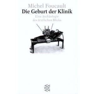 Die Geburt der Klinik: Eine Archäologie des ärztlichen Blicks