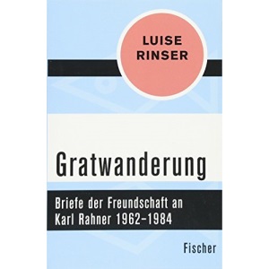 Gratwanderung: Briefe der Freundschaft an Karl Rahner 1962-1984