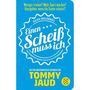 Sean Brummel: Einen Scheiß muss ich: Das Manifest gegen das schlechte Gewissen - Aus dem Amerikanischen erfunden von Tommy Jaud