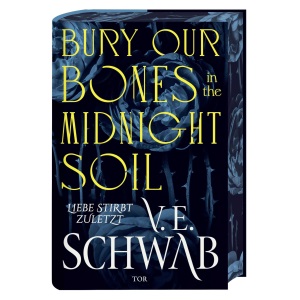 Bury Our Bones in the Midnight Soil: Liebe stirbt zuletzt | (Deutsche Ausgabe) Episch-romantische Vampir-Fantasy. Mit limitiertem Farbschnitt und Leuchtschrift