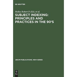 Subject Indexing: Principles and Practices in the 90's (UBCIM Publications - New Series)