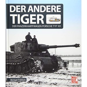 Der andere Tiger: Der Panzerkampfwagen Porsche Typ 101