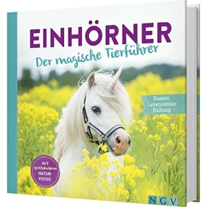 Einhörner: Der magische Tierführer. Ein Geschenkbuch mit Fotos