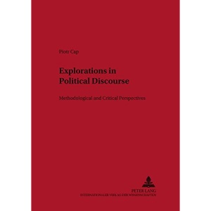 Explorations in Political Discourse: Methodological and Critical Perspectives (Lodz Studies in Language)