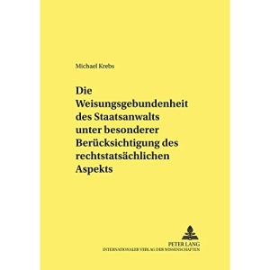 Die Weisungsgebundenheit Des Staatsanwalts Unter Besonderer Beruecksichtigung Des Rechtstatsaechlichen Aspekts (Frankfurter Kriminalwissenschaftliche Studien)