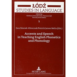 Accents and Speech in Teaching English Phonetics and Phonology: EFL Perspective (Lodz Studies in Language)