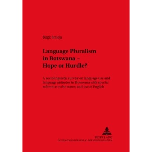 Language Pluralism in Botswana - Hope or Hurdle?: A Sociolinguistic Survey on Language Use and Language Attitudes in Botswana with Special Reference t ... on Research in Language and Culture. Vol. 49)