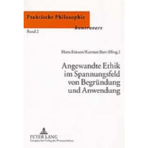 Angewandte Ethik Im Spannungsfeld Von Begruendung Und Anwendung (Praktische Philosophie 'Kontrovers')