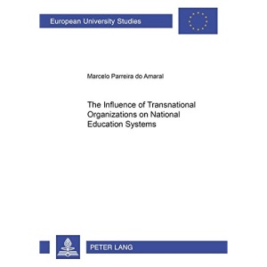 The Influence of Transnational Organizations on National Education Systems (Europaische Hochschulschriften/European University Studies/Publications ... 11: Education/Serie 11: Pedagogie)