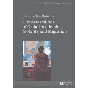 The New Politics of Global Academic Mobility and Migration (Education Beyond Borders)
