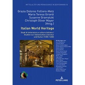 Italian World Heritage: Studi di letteratura e cultura italiana / Studien zur italienischen Literatur und Kultur (1300-1650): 10 (Mittelalter und Renaissance in der Romania)