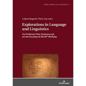 Exploration in Language and Linguistics: For Professor Piotr Stalmaszczyk on the Occasion of His 60th Birthday (Lodz Studies in Language)